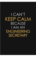 I Can't Keep Calm Because I Am An Engineering Secretary