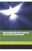 Understanding the value of Spiritual and personal transformation