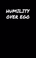 Humility Over Ego: A soft cover blank lined journal to jot down ideas, memories, goals, and anything else that comes to mind.