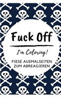 Fuck Off I'm Coloring! Fiese Ausmalseiten Zum Abreagieren: A5 freches Schimpfwörter Malbuch für Erwachsene - Cooles Buero Geschenk für Kollegen - Humor - Fiese Ausmalseiten zum Entspannen und Abreagieren