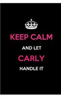 Keep Calm and Let Carly Handle It: Blank Lined 6x9 Name Journal/Notebooks as Birthday, Anniversary, Christmas, Thanksgiving or Any Occasion Gifts for Girls and Women