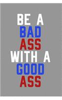 Be a Bad Ass with a Good Ass