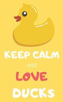 Keep Calm and Love Ducks: Funny Duck Notebook/Journal to Write In, Custom Duck Interior, 6x9 Size. Yellow&white Design