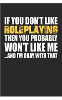 If You Don't Like Roleplaying Then You Probably Won't Like Me...and I'm Okay with That: Blank Lined Notebook Journal