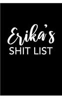 Erika's Shit List: Erika Gift Notebook - Funny Personalized Lined Note Pad for Women Named Erika - Novelty Journal with Lines - Sarcastic Cool Office Gag Gift for Cowo