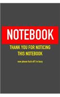 Notebook Thank You For Noticing This Notebook Now Please Fuck Off I'm Busy