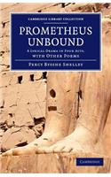 Prometheus Unbound: A Lyrical Drama in Four Acts, with Other Poems(Cambridge Library Collection - Fiction and Poetry)