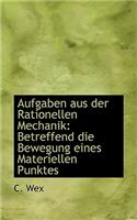 Aufgaben Aus Der Rationellen Mechanik: Betreffend Die Bewegung Eines Materiellen Punktes