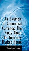 An Example of Communal Currency: The Facts about the Guernsey Market House