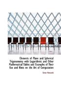 Elements of Plane and Spherical Trigonometry with Logarithmic and Other Mathematical Tables