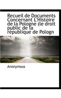 Recueil de Documents Concernant L'Histoire de La Pologne (Le Droit Public de La R Publique de Pologn