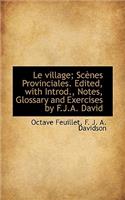 Le Village; SC NES Provinciales. Edited, with Introd., Notes, Glossary and Exercises by F.J.A. David