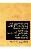 The Story of Two Noble Lives, Being Memorials of Charlotte, Countess Canning, and Louisa, Marchiones