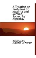 A Treatise on Problems of Maxima and Minima, Solved by Algebra.