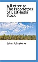 A Lletter to the Proprietors of East-India Stock: (English)