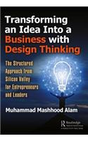 Transforming an Idea Into a Business with Design Thinking: The Structured Approach from Silicon Valley for Entrepreneurs and Leaders