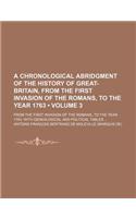 A   Chronological Abridgment of the History of Great-Britain, from the First Invasion of the Romans, to the Year 1763 (Volume 3); From the First Invas: (English)