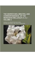 The Despatches, Minutes, and Correspondence, of the Marquess Wellesley, K. G. (Volume 4); During His Administration in India: (English)
