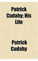 Patrick Cudahy; His Life