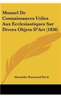 Manuel De Connaissances Utiles Aux Ecclesiastiques Sur Divers Objets D'Art (1836)