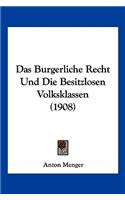 Burgerliche Recht Und Die Besitzlosen Volksklassen (1908)