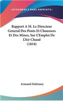 Rapport A M. Le Directeur General Des Ponts Et Chaussees Et Des Mines, Sur L'Emploi de L'Air Chaud (1834)
