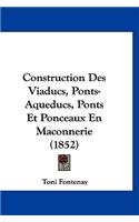 Construction Des Viaducs, Ponts-Aqueducs, Ponts Et Ponceaux En Maconnerie (1852)