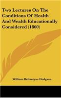 Two Lectures on the Conditions of Health and Wealth Educationally Considered (1860)