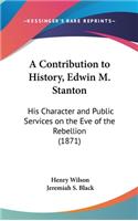 A Contribution to History, Edwin M. Stanton: His Character and Public Services on the Eve of the Rebellion (1871)