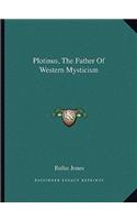 Plotinus, the Father of Western Mysticism