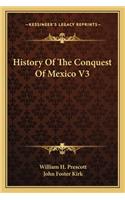 History Of The Conquest Of Mexico V3
