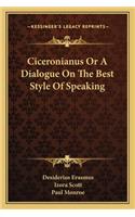 Ciceronianus or a Dialogue on the Best Style of Speaking