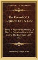 The Record Of A Regiment Of The Line: Being A Regimental History Of The 1st Battalion Devonshire During The Boer War 1899-1902(English)