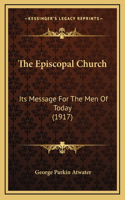 The Episcopal Church: Its Message for the Men of Today (1917)