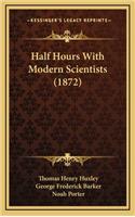 Half Hours With Modern Scientists (1872)