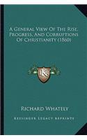 A General View Of The Rise, Progress, And Corruptions Of Christianity (1860): (English)