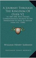 A Journey Through The Kingdom Of Oude V2: In 1849-1850, With Private Correspondence Relative To The Annexation Of Oude To British India, Etc. (1858)(English)
