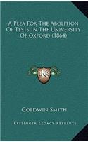 A Plea For The Abolition Of Tests In The University Of Oxford (1864)