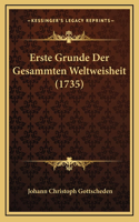 Erste Grunde Der Gesammten Weltweisheit (1735)