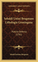 Sebaldi Ustini Brugmans Lithologia Groningana