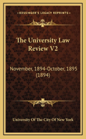 The University Law Review V2: November, 1894-October, 1895 (1894)