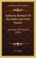 Authentic Memoirs Of The Public Life Of M. Fouche: And Letter Of M. Fouche (1818)(English)