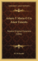 Arturo y Maria O Un Amor Funesto