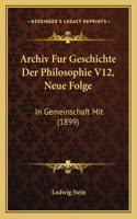 Archiv Fur Geschichte Der Philosophie V12, Neue Folge
