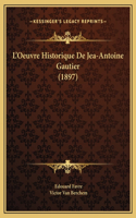 L'Oeuvre Historique De Jea-Antoine Gautier (1897)