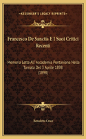 Francesco De Sanctis E I Suoi Critici Recenti: Memoria Letta All' Accademia Pontaniana Nella Tornata Del 3 Aprile 1898 (1898)