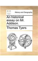 An Historical Essay on Mr. Addison.