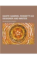 Dante Gabriel Rossetti as Designer and Writer