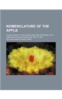 Nomenclature of the Apple; A Catalogue of the Known Varieties Referred to in American Publications from 1804 to 1904