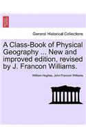 A Class-Book of Physical Geography ... New and Improved Edition, Revised by J. Francon Williams.